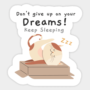 Don't give up on your dreams, keep sleeping Sticker